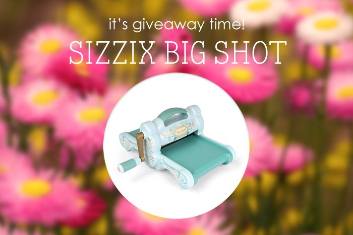 Win a Sizzix Big Shot embossing/cutting machine! Ends May 17. | Crafting Fingers